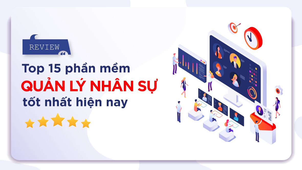 Top 15 phần mềm quản lý nhân sự - Chi phí & review chi tiết