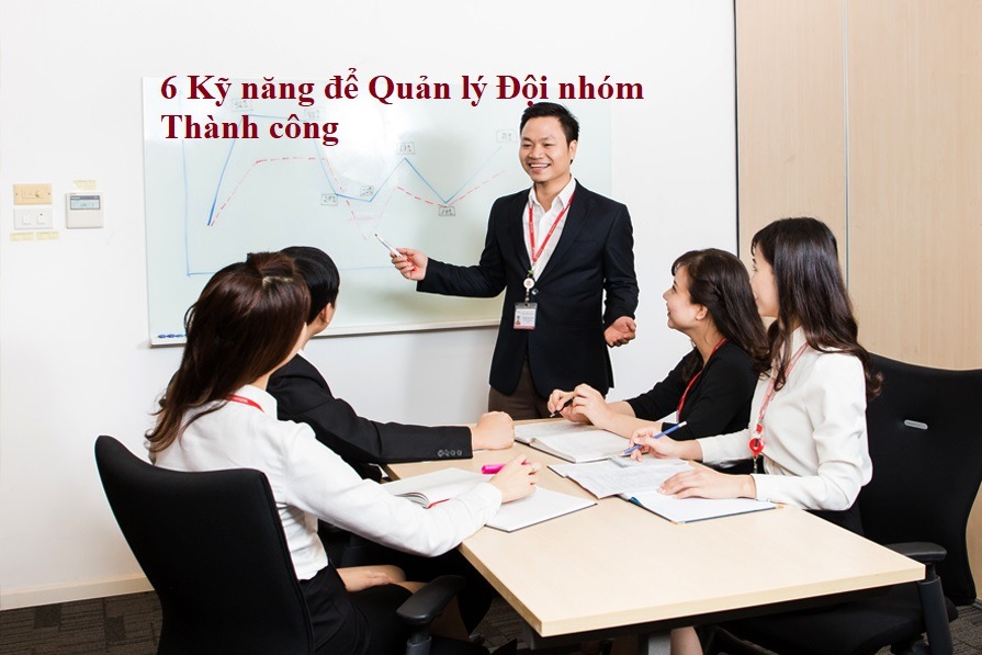 6 Kỹ năng để Quản lý Đội nhóm Thành công