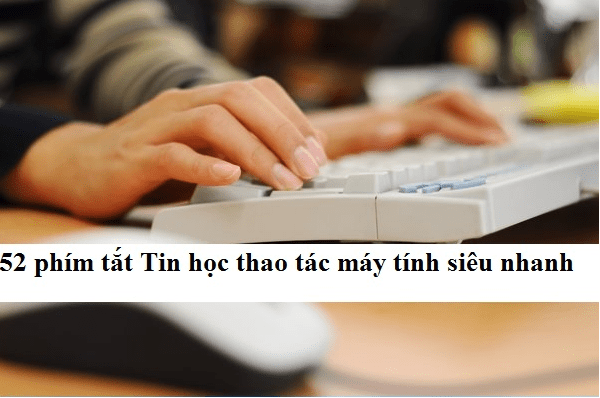 52 phím tắt giúp sử dụng tin học văn phòng siêu nhanh