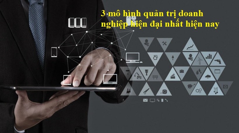 Ưu nhược điểm của 3 mô hình quản trị doanh nghiệp hiện đại nhất hiện nay