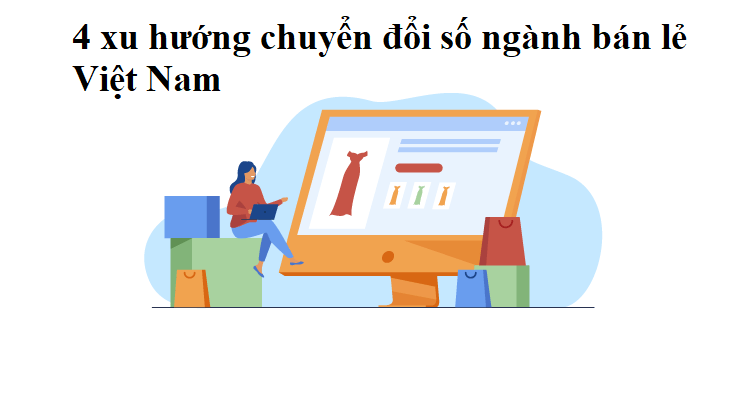4 xu hướng chuyển đổi số ngành bán lẻ Việt Nam