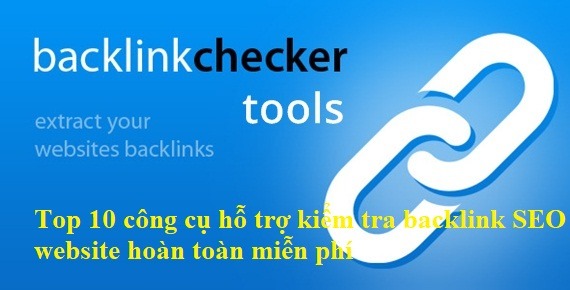 Top 10 công cụ hỗ trợ kiểm tra backlink SEO website hoàn toàn miễn phí