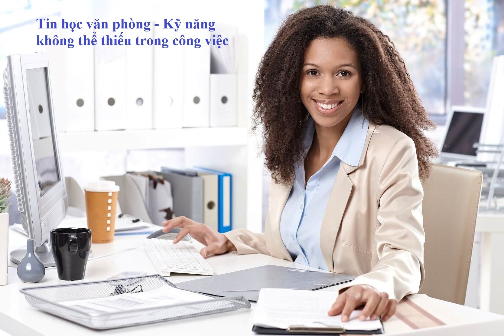 Tin học văn phòng - Kỹ năng không thể thiếu trong công việc.