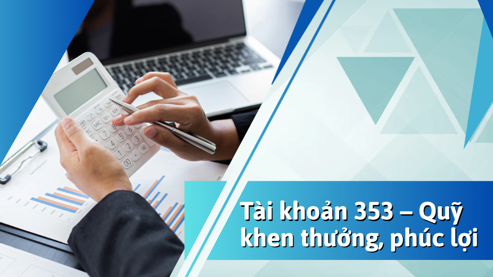 Tài khoản 353 – Cách hạch toán quỹ khen thưởng, phúc lợi chi tiết theo Thông tư 200