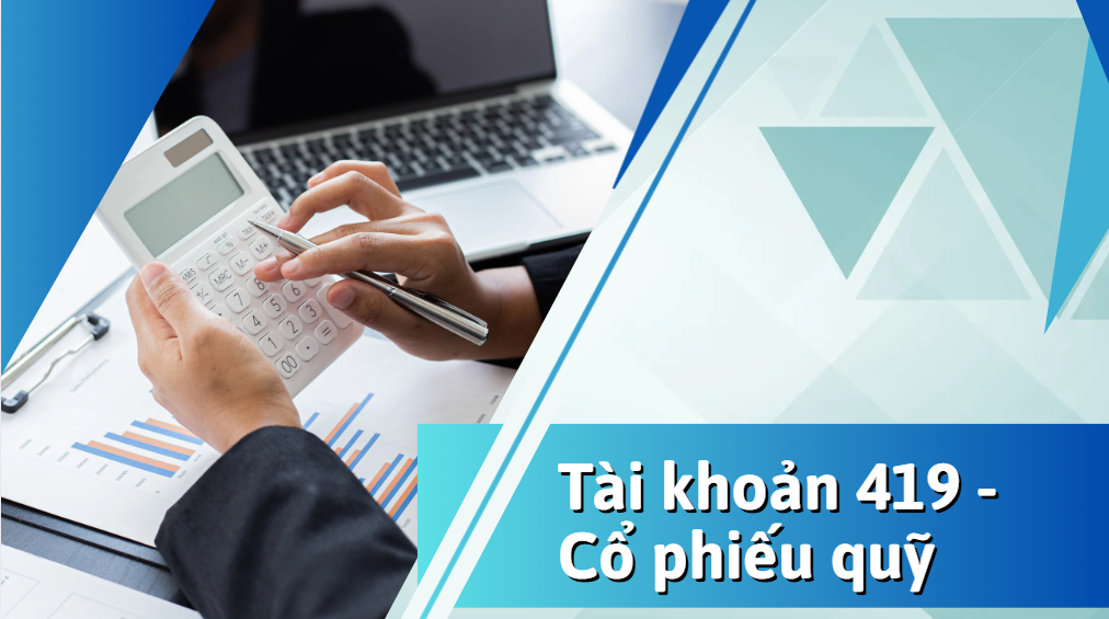 Tài khoản 419 – Kế toán cổ phiếu quỹ: Quy định và phương pháp ghi nhận