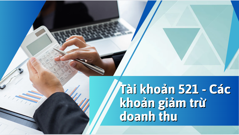 Tài khoản 521 – Các khoản giảm trừ doanh thu và ảnh hưởng đến lợi nhuận