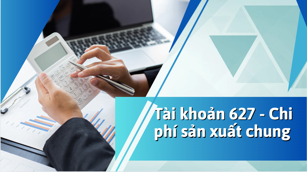 Cách hạch toán Tài khoản 627 - Chi phí sản xuất chung