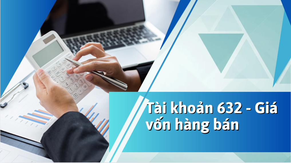 Tài khoản 632 – Giá vốn hàng bán: phương pháp tính và định khoản